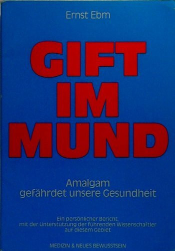Gift im Mund. Amalgam bedroht unsere Gesundheit