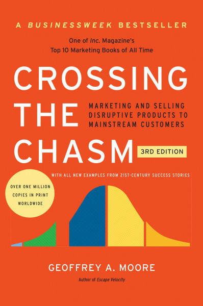 Crossing the Chasm, 3rd Edition: The Updated Version of the Insightful Guide on Bringing Cutting-Edge Products to the Mainstream (Collins Business Essentials)