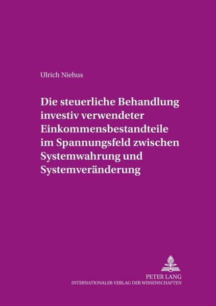 Die steuerliche Behandlung investiv verwendeter Einkommensbestandteile im Spannungsfeld zwischen Sys