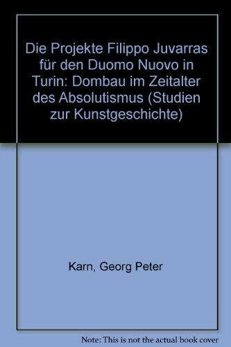Die Projekte Filippo Juvarras für den Duomo Nuovo in Turin: Dombau im Zeitalter de Absolutismus (Studien zur Kunstgeschichte)