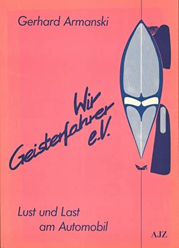 Wir Geisterfahrer e.V.. Von Lust und Last am Automobil