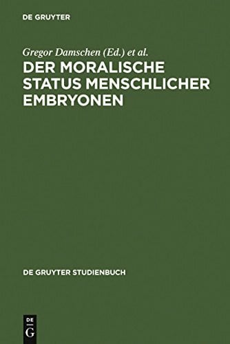 Der moralische Status menschlicher Embryonen. Pro und contra Spezies-, Kontinuums-, Identitäts- und Potentialitätsargument.