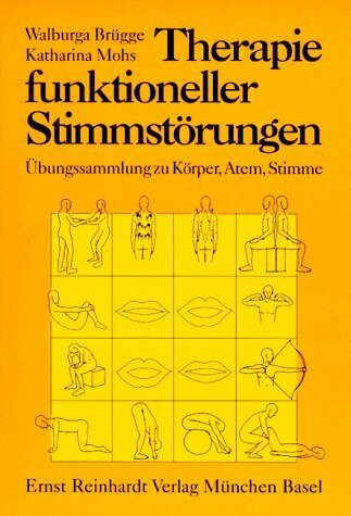 Therapie funktioneller Stimmstörungen: Übungssammlung zu Körper, Atem, Stimme