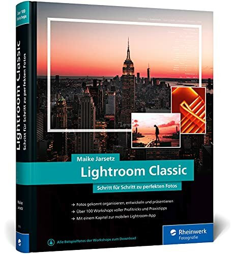 Lightroom Classic: das Workshop-Buch für Einsteiger und Fortgeschrittene. Schritt für Schritt zu perfekten Fotos (neue Auflage 2022)
