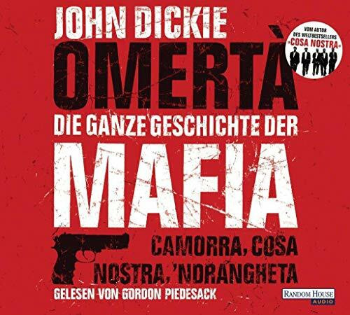 Omertà. Die ganze Geschichte der Mafia: Camorra, Cosa Nostra, ’Ndrangheta: Camorra, Cosa Nostra, Ndrangheta. Gekürzte Lesung