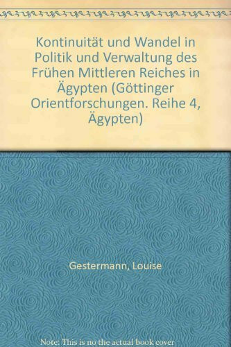 Kontinuität und Wandel in Politik und Verwaltung des frühen Mittleren Reiches in Ägypten (Göttinger Orientforschungen, IV. Reihe: Ägypten)