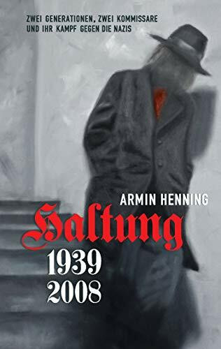 Haltung: 1939-2008. Zwei Generationen, zwei Kommissare und ihr Kampf gegen die Nazis