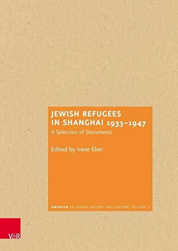 Jewish Refugees in Shanghai 1933-1947: A Selection of Documents (Archiv jüdischer Geschichte und Kultur, Band 3)