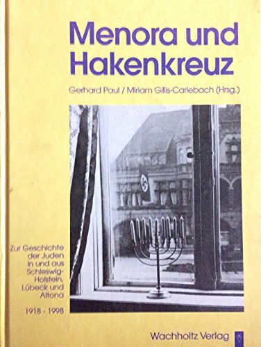 Menora und Hakenkreuz: Zur Geschichte der Juden in und aus Schleswig-Holstein, Lübeck und Altona 1918-1998