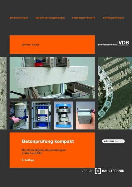 Betonprüfung kompakt: Die 33 wichtigsten Untersuchungen in Wort und Bild (edition beton)