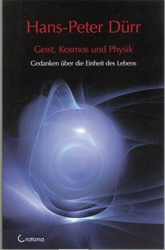 Geist, Kosmos und Physik: Gedanken über die Einheit des Lebens Geist, Kosmos und Physik: Gedanken über die Einheit des Lebens