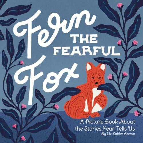Fern the Fearful Fox: A Picture Book About the Stories Fear Tells Us (Fern the Fox, Band 1)