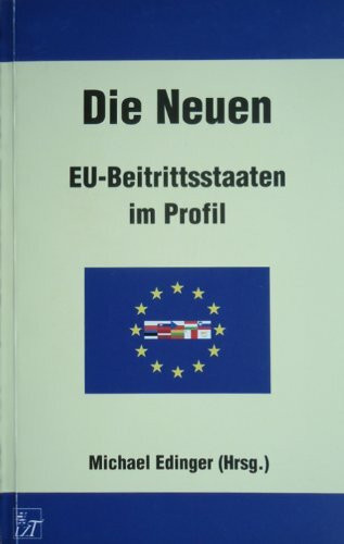 Die Neuen. EU-Beitrittsstaaten im Profil