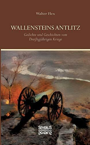 Wallensteins Antlitz: Gedichte und Geschichten vom Dreißigjährigen Kriege