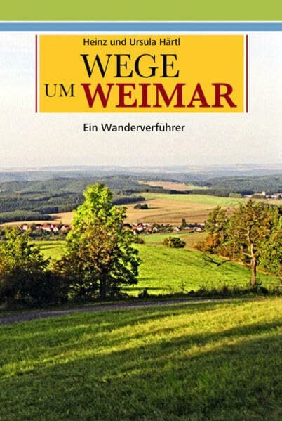 Wege um Weimar: Ein Wanderverführer. Teil 1