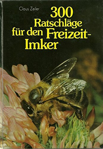 300 Ratschläge für den Freizeit-Imker