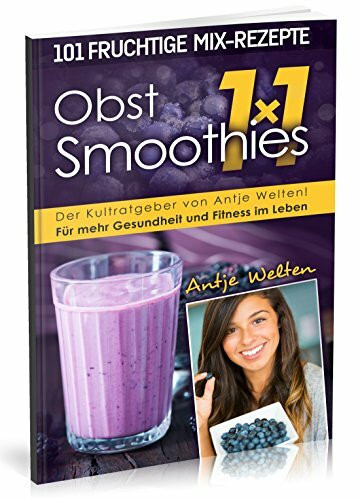 Das Obst Smoothies 1x1: 101 Rezepte für mehr Gesundheit & Fitness im Leben (Rohkost, Smoothie & Detox Rezepte, Band 2)
