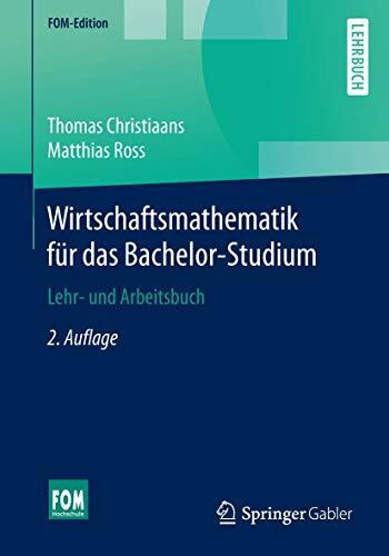 Wirtschaftsmathematik für das Bachelor-Studium: Lehr- und Arbeitsbuch (FOM-Edition)