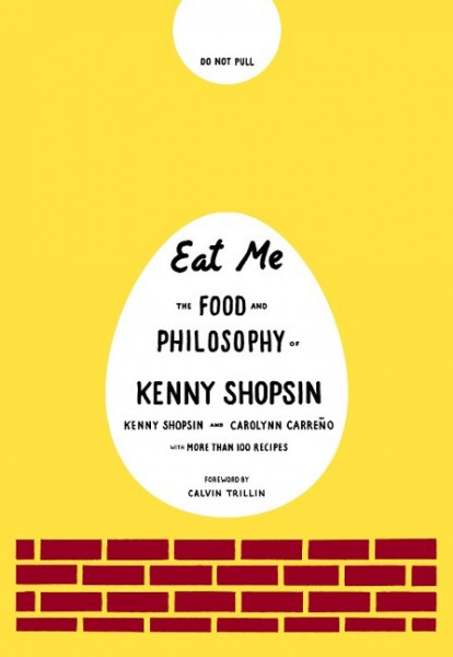 Eat Me: The Food and Philosophy of Kenny Shopsin: A Cookbook