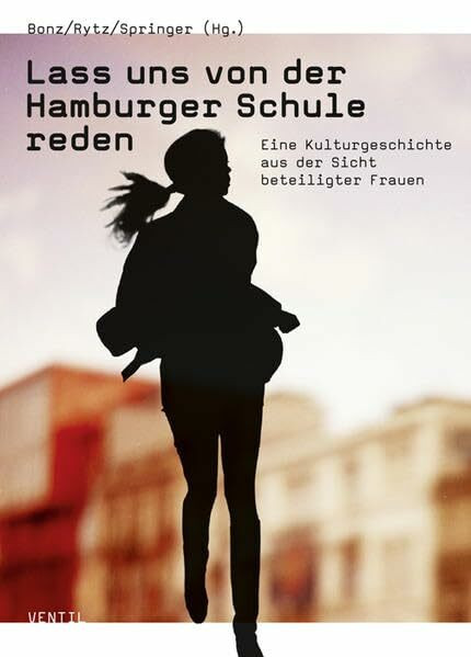 Lass uns von der Hamburger Schule reden: Eine Kulturgeschichte aus der Sicht beteiligter Frauen