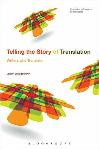 Telling the Story of Translation: Writers who Translate (Bloomsbury Advances in Translation)