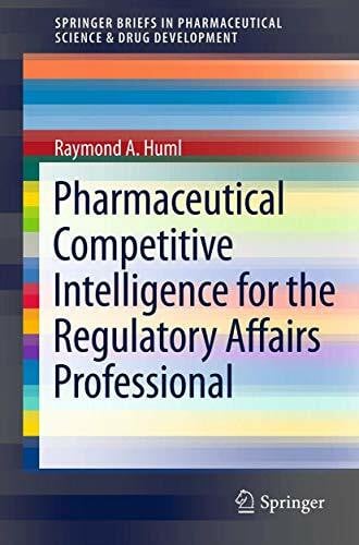 Pharmaceutical Competitive Intelligence for the Regulatory Affairs Professional (SpringerBriefs in Pharmaceutical Science & Drug Development)