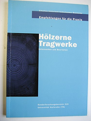 Erhalten historisch bedeutsamer Bauwerke. Empfehlungen für die Praxis / Historische Holztragwerke: Untersuchen, Berechnen und Instandsetzen