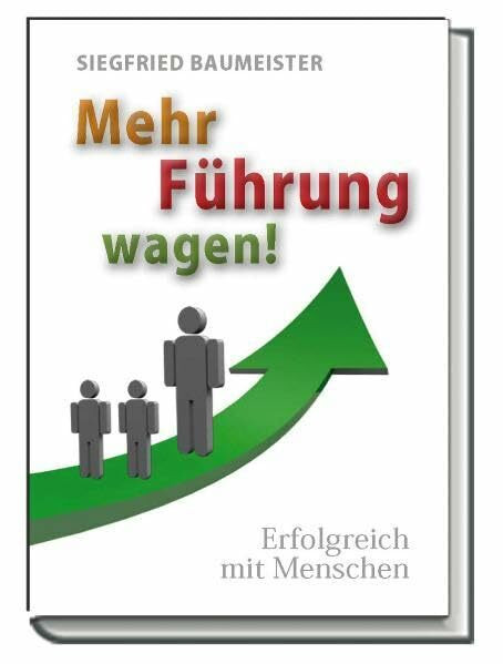 Mehr Führung wagen!: Erfolgreich mit Menschen