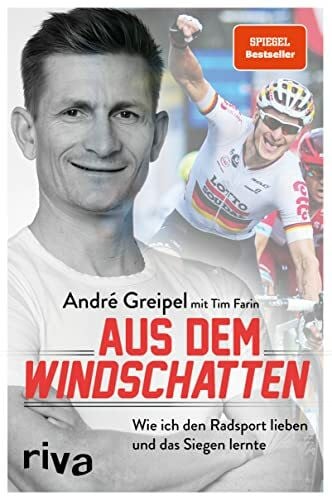 Aus dem Windschatten: Wie ich den Radsport lieben und das Siegen lernte. Zeugnis einer großartigen Karriere und SPIEGEL-Bestseller – die Autobiografie von Radprofi André Greipel