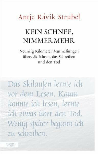 Kein Schnee, nimmermehr: Neunzig Kilometer Mutmaßungen übers Skifahren, das Schreiben und den Tod (Unruhe bewahren)