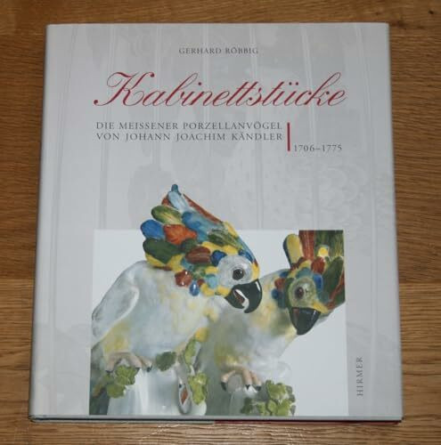 Kabinettstücke: Die Meissener Porzellanvögel von Johann Joachim Kändler, 1707-1775. Katalog zur Ausstellung im Amira-Palais, 20.10.2006-18.11.2006: ... zur Ausstellung im Amira-Palais, München 2006
