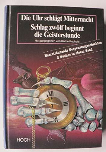 Die Uhr schlägt Mitternacht. Schlag zwölf beginnt die Geisterstunde. Haarsträubende Gespenstergeschichten. 2 Bücher in einem Band