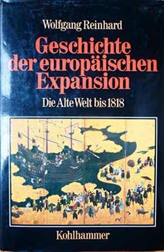 Geschichte der europäischen Expansion, in 4 Bdn., Bd.1, Die Alte Welt bis 1818 (Geschichte der europäischen Expansion, 1, Band 1)