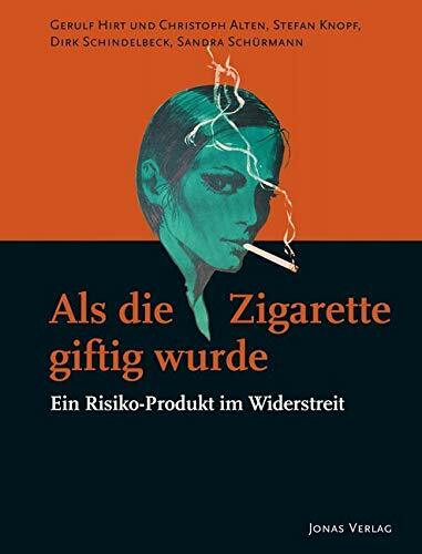 Als die Zigarette giftig wurde: Ein Risiko-Produkt im Widerstreit (PolitCIGs: Die Kulturen der Zigarette und die Kulturen des Politischen: Zur Sprache der Produkte im 20. und 21. Jahrhundert)