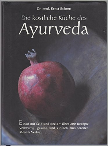 Die köstliche Küche des Ayurveda - Essen mit Leib und Seele