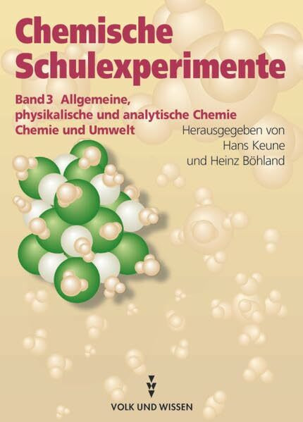 Chemische Schulexperimente, 3 Bde., Bd.3, Allgemeine, physikalische und analytische Chemie / Chemie und Umwelt