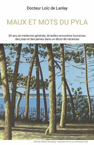 Maux et mots du Pyla: 39 ans de médecine générale, de belles rencontres humaines, des joies et des peines dans un décor de vacances