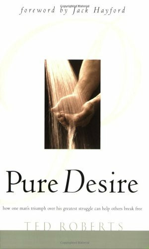 Pure Desire: Helping People Break Free from Sexual Struggles: Helping People Break Free of Sexual Addiction