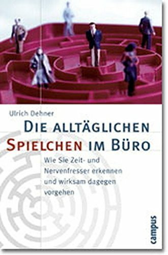 Die alltäglichen Spielchen im Büro: Wie Sie Zeit- und Nervenfresser erkennen und wirksam dagegen vorgehen