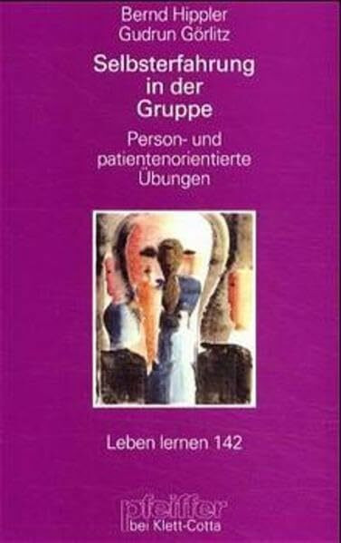 Selbsterfahrung in der Gruppe. Person- und patientenorientierte Übungen (Leben Lernen 142)