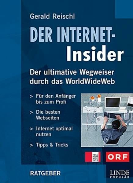 Der Internet-Insider: Der ultimative Wegweiser durch das WorldWideWeb - Für den Anfänger bis zum Profi - Die besten Webseiten - Internet optimal nutzen - Tipps & Tricks