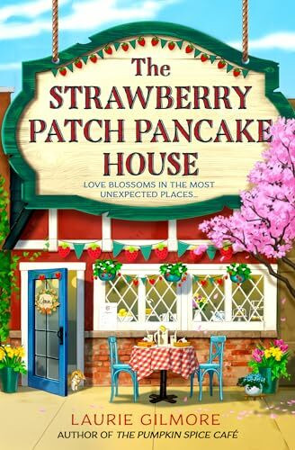 The Strawberry Patch Pancake House: A small-town romance, perfect for fans of forced proximity, found family, and slow-burn romcoms for fall 2025 (Dream Harbor, Band 4)