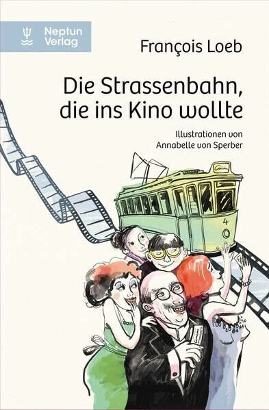 Die Strassenbahn, die ins Kino wollte: Illustrationen von Annabelle von Sperber. Vorwort von Murielle Rousseau