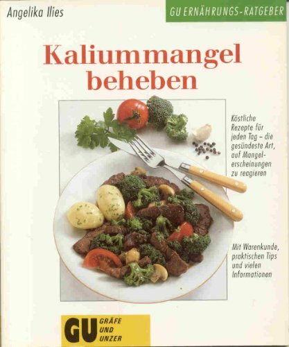 Kaliummangel beheben. Köstliche Rezepte für jeden Tag - die gesündeste Art auf Mangelerscheinungen zu reagieren