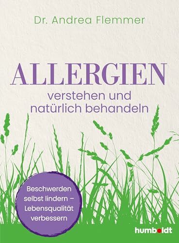 Allergien verstehen und natürlich behandeln: Beschwerden selbst lindern – Lebensqualität verbessern Allergien verstehen und natürlich behandeln: Beschwerden selbst lindern – Lebensqualität verbessern