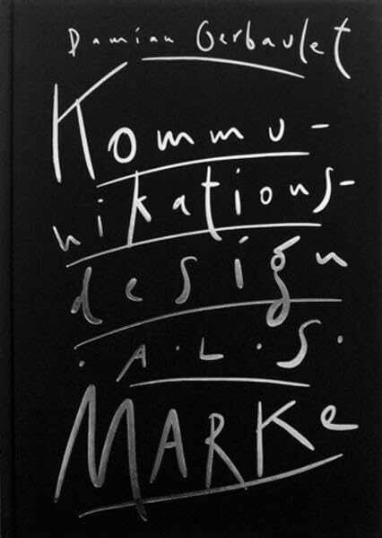Kommunikationsdesign als Marke. Ideen zur Selbstvermarktung