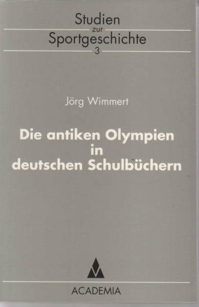 Die antiken Olympien in deutschen Schulbüchern (Studien zur Sportgeschichte)