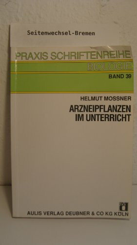 Arzneipflanzen im Unterricht (Praxis Schriftenreihe Biologie, Band 39)