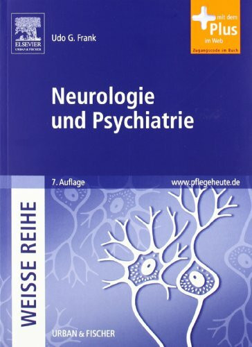 Neurologie und Psychiatrie: WEISSE REIHE - mit www.pflegeheute.de-Zugang: Mit dem Plus im Web. Zugangscode im Buch