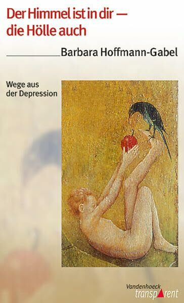 Vandenhoeck Transparent, Bd.59, Der Himmel ist in dir - die Hölle auch: Wege aus der Depression